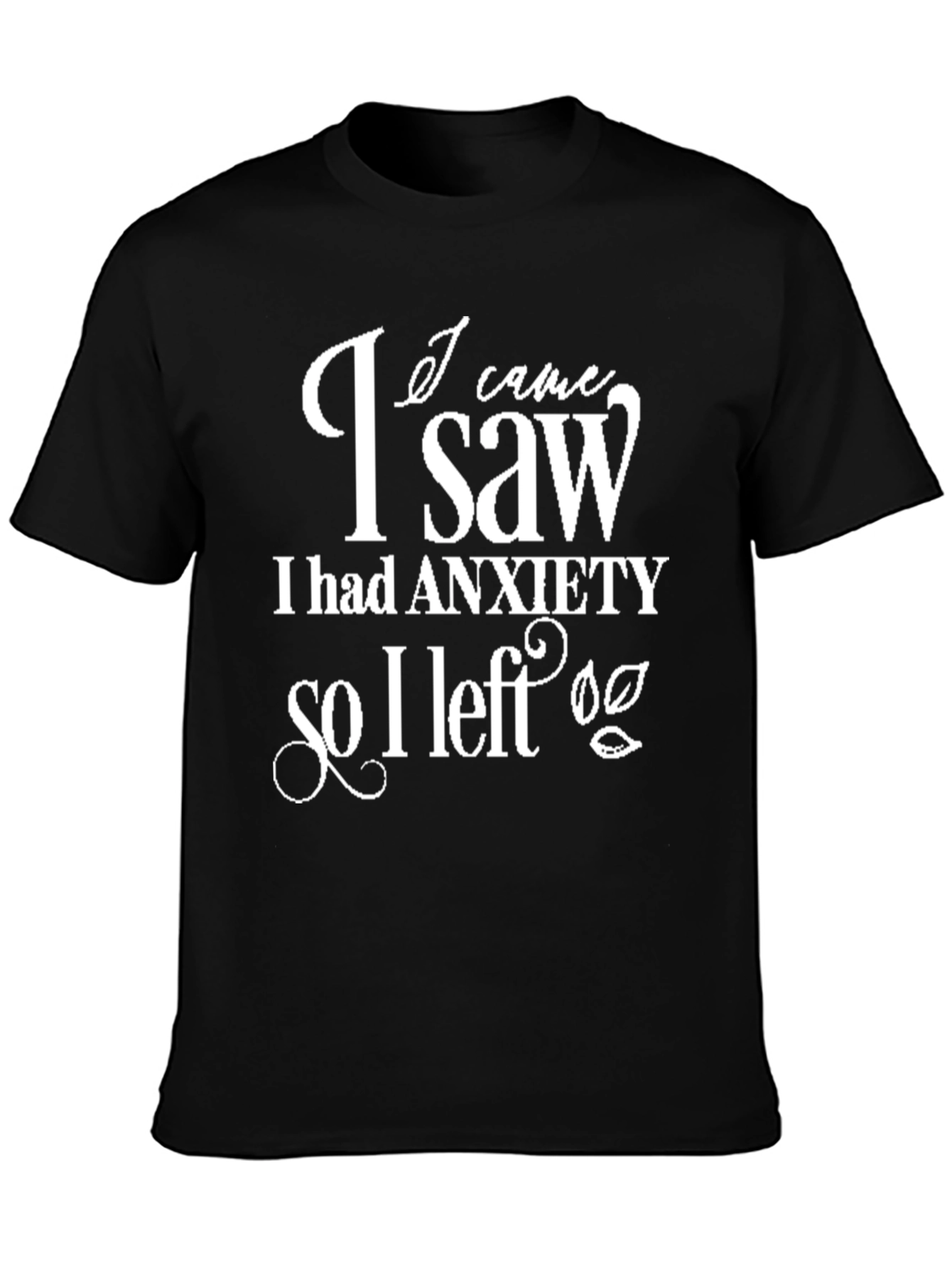 Anxiety T-Shirt I Came I Saw