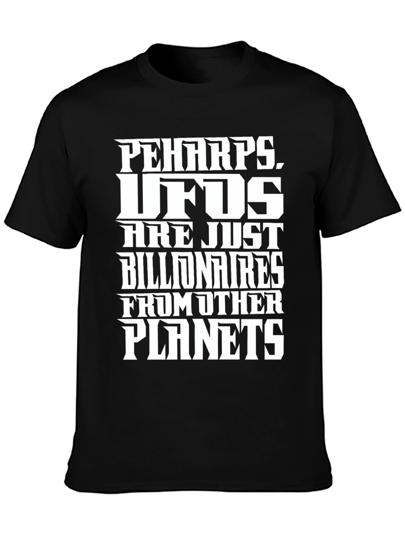 Perhaps UFOs Billionaires Planets Graphic Tee