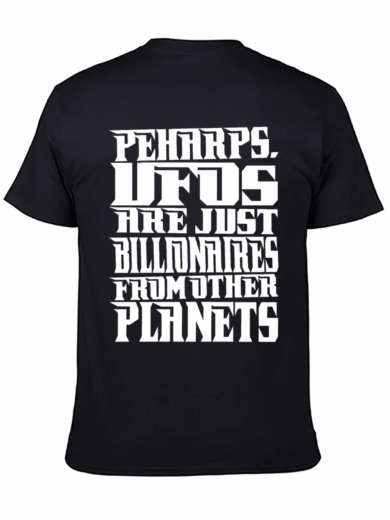 Perhaps UFOs Billionaires Planets Graphic Tee