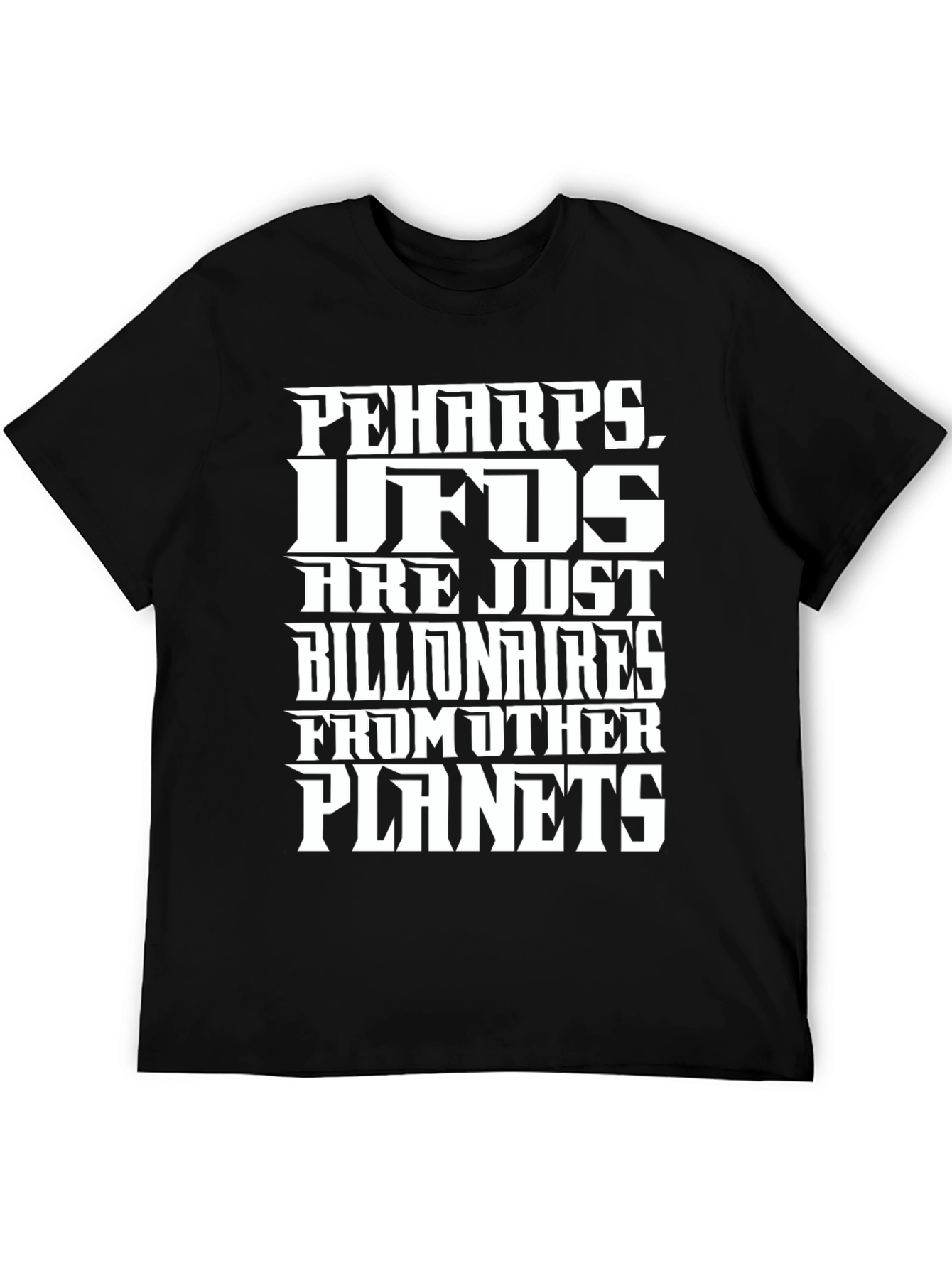 Perhaps UFOs Billionaires Planets Graphic Tee