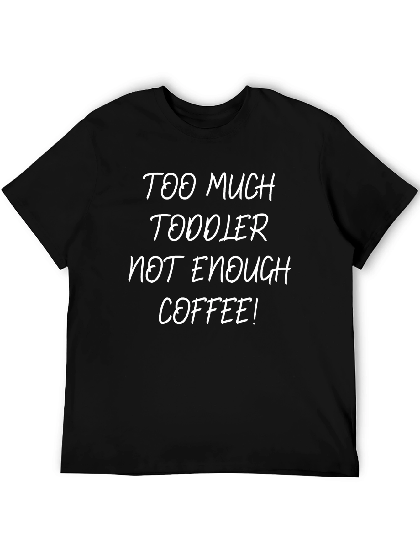 Too Much Toddler Not Enough Coffee! Graphic Tee