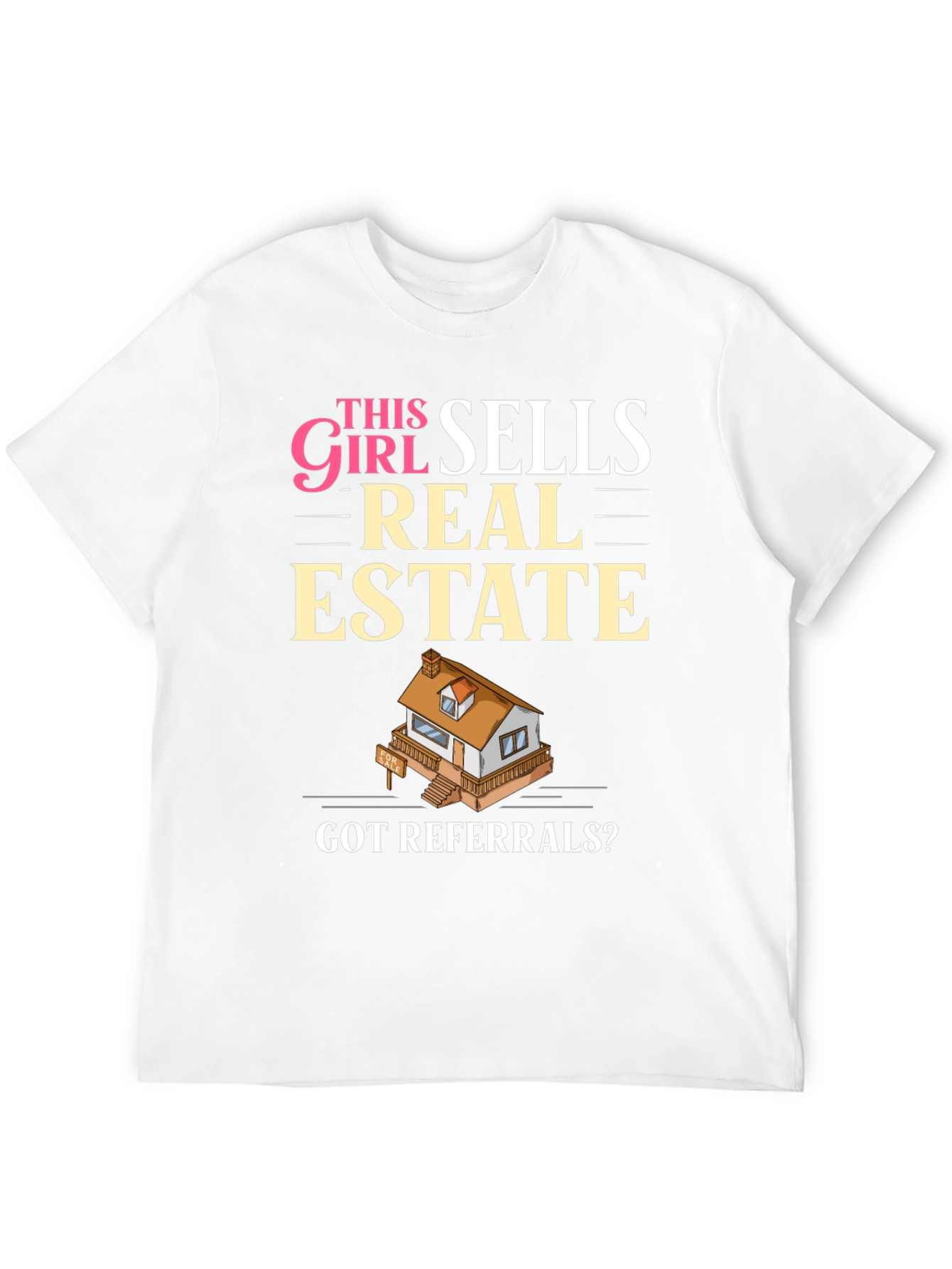 This Girl Sells Real Estate T-Shirt - Got Referrals?