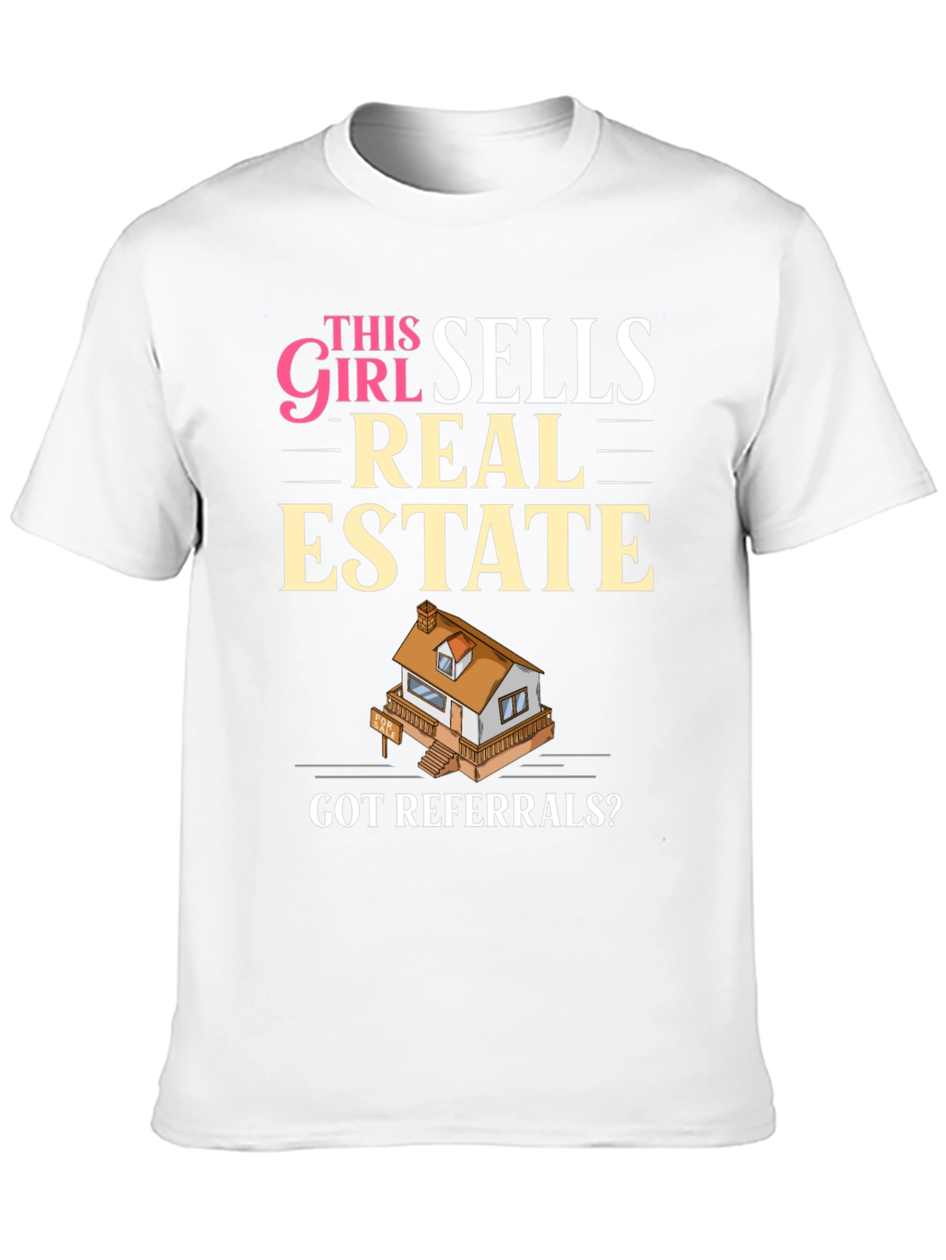 This Girl Sells Real Estate T-Shirt - Got Referrals?