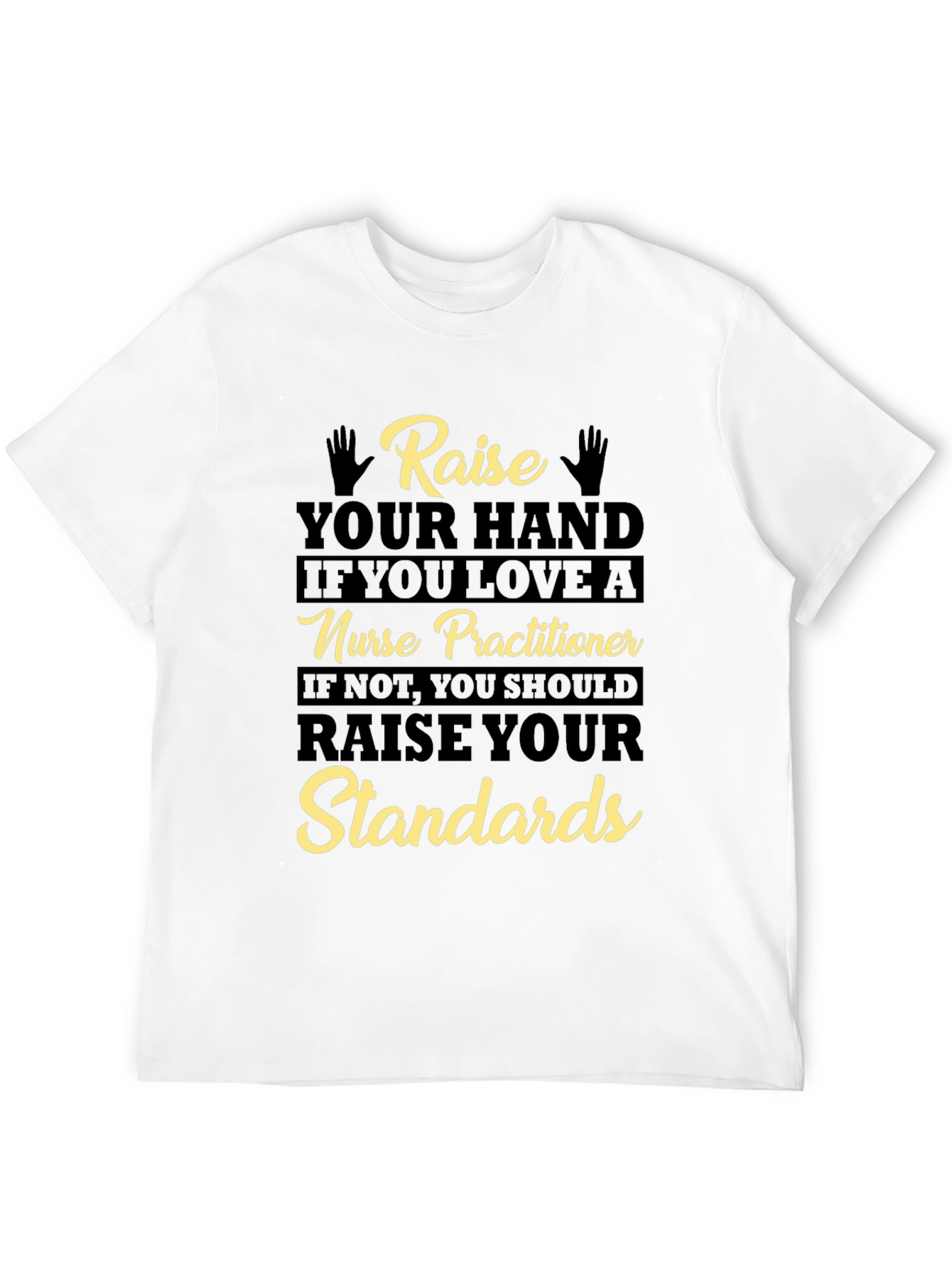 Nurse Practitioner Raise Your Standards T-Shirt