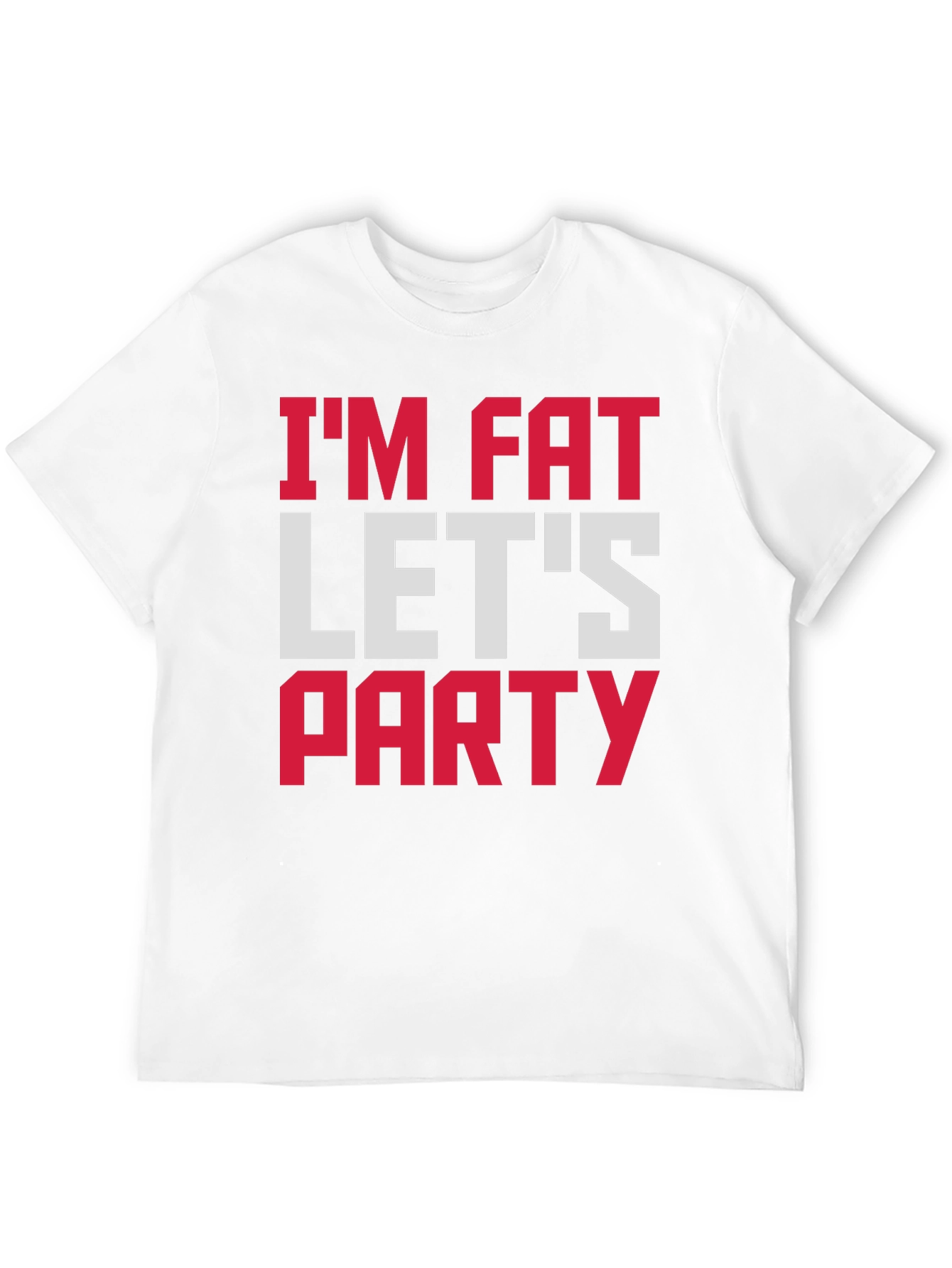 Im Fat Lets Party T-Shirt