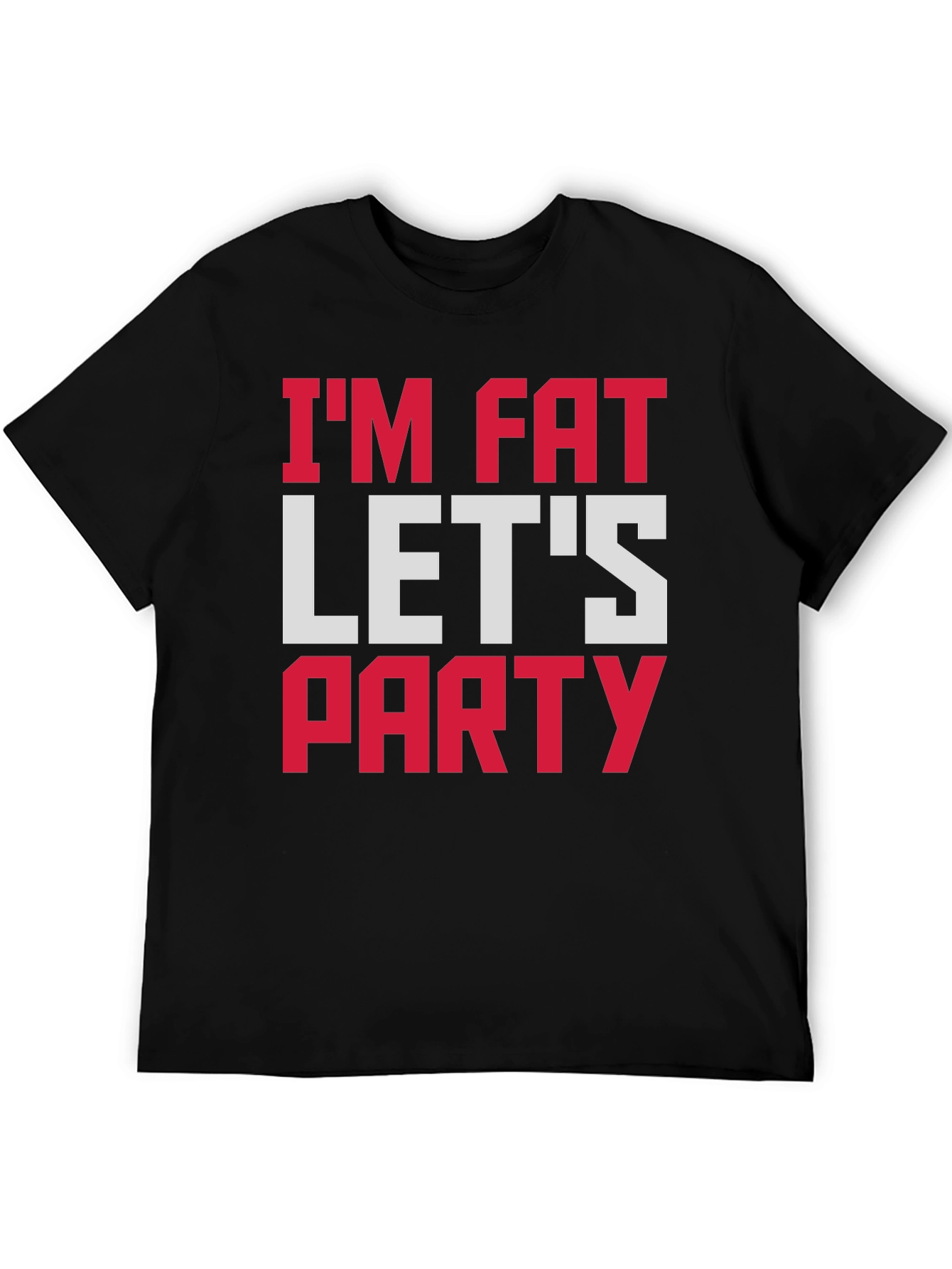 Im Fat Lets Party T-Shirt