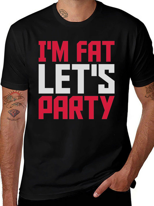 Im Fat Lets Party T-Shirt