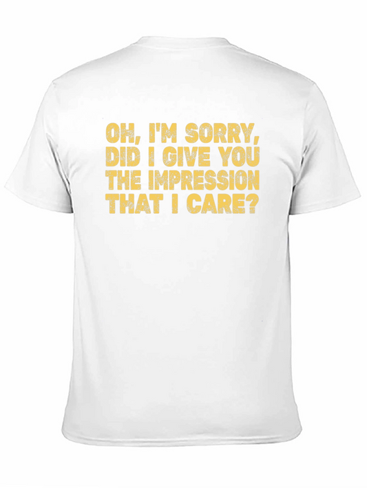 Sarcastic Graphic Tee - Im Sorry Did I Give You the Impression?