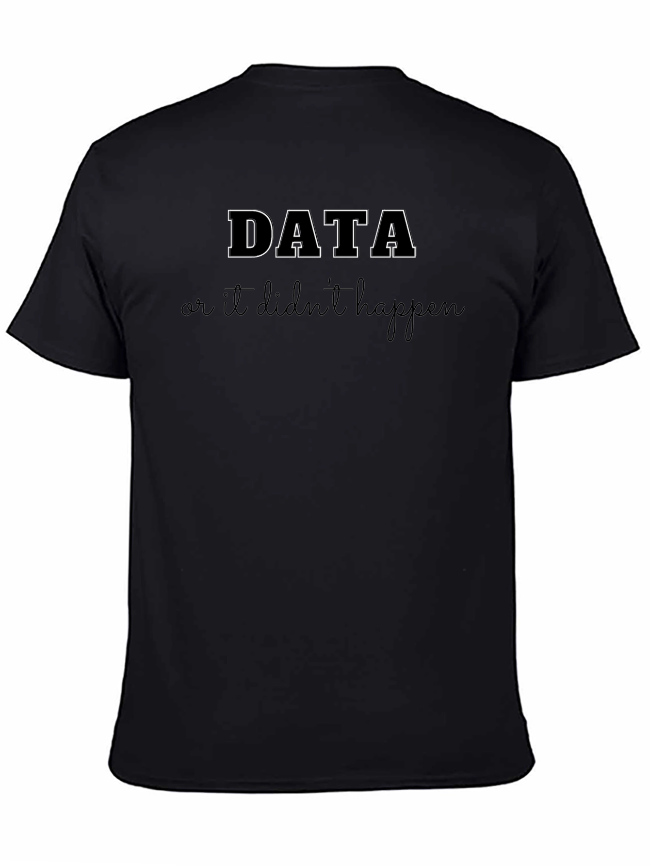 Data Or It Didnt Happen Black T-Shirt