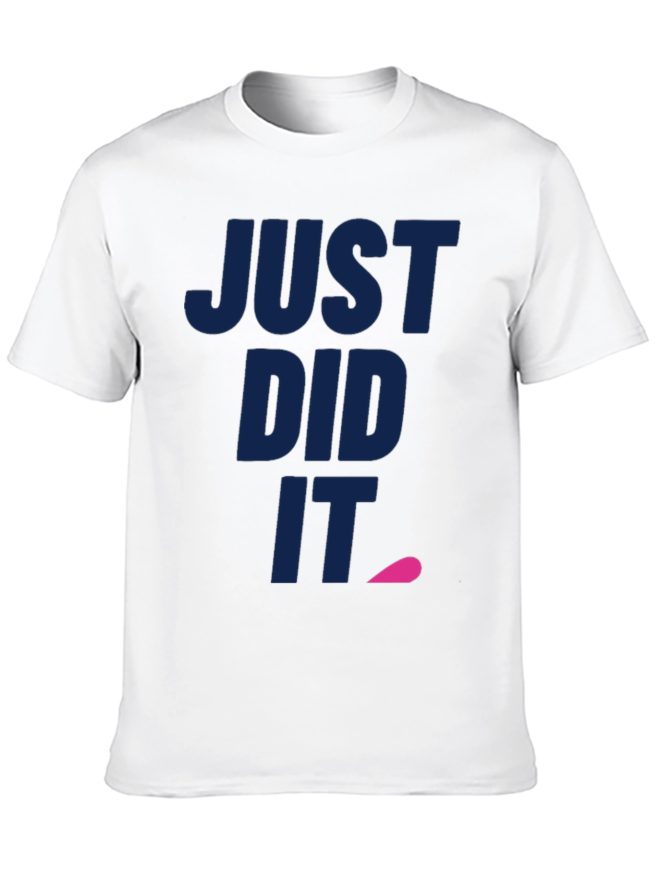 Just Did It Tee - Funny Slogan T-Shirt