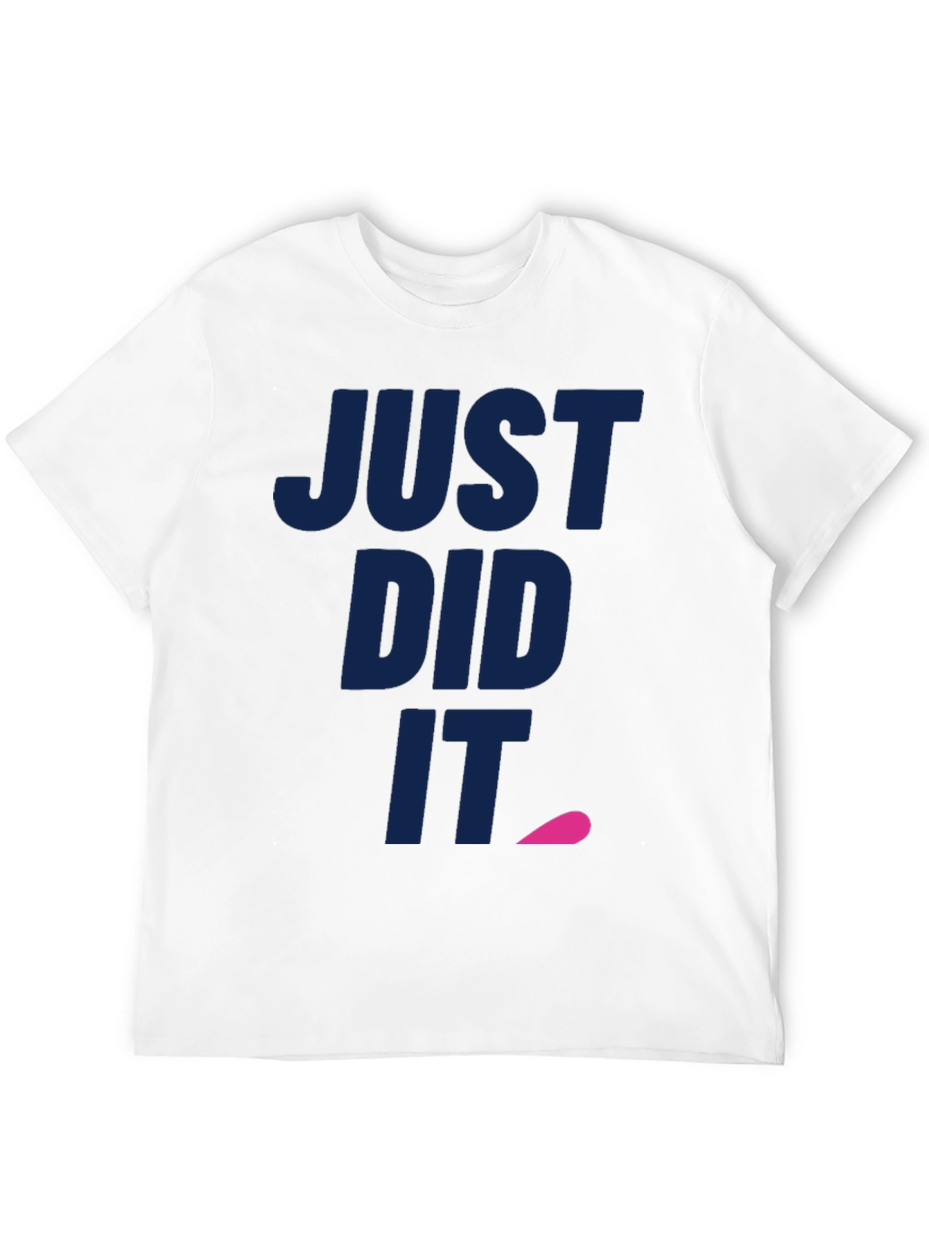 Just Did It Tee - Funny Slogan T-Shirt