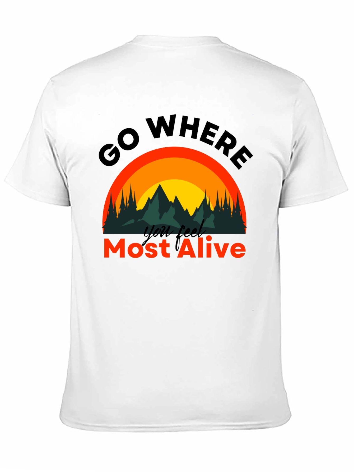 Go Where You Feel Most Alive T-Shirt