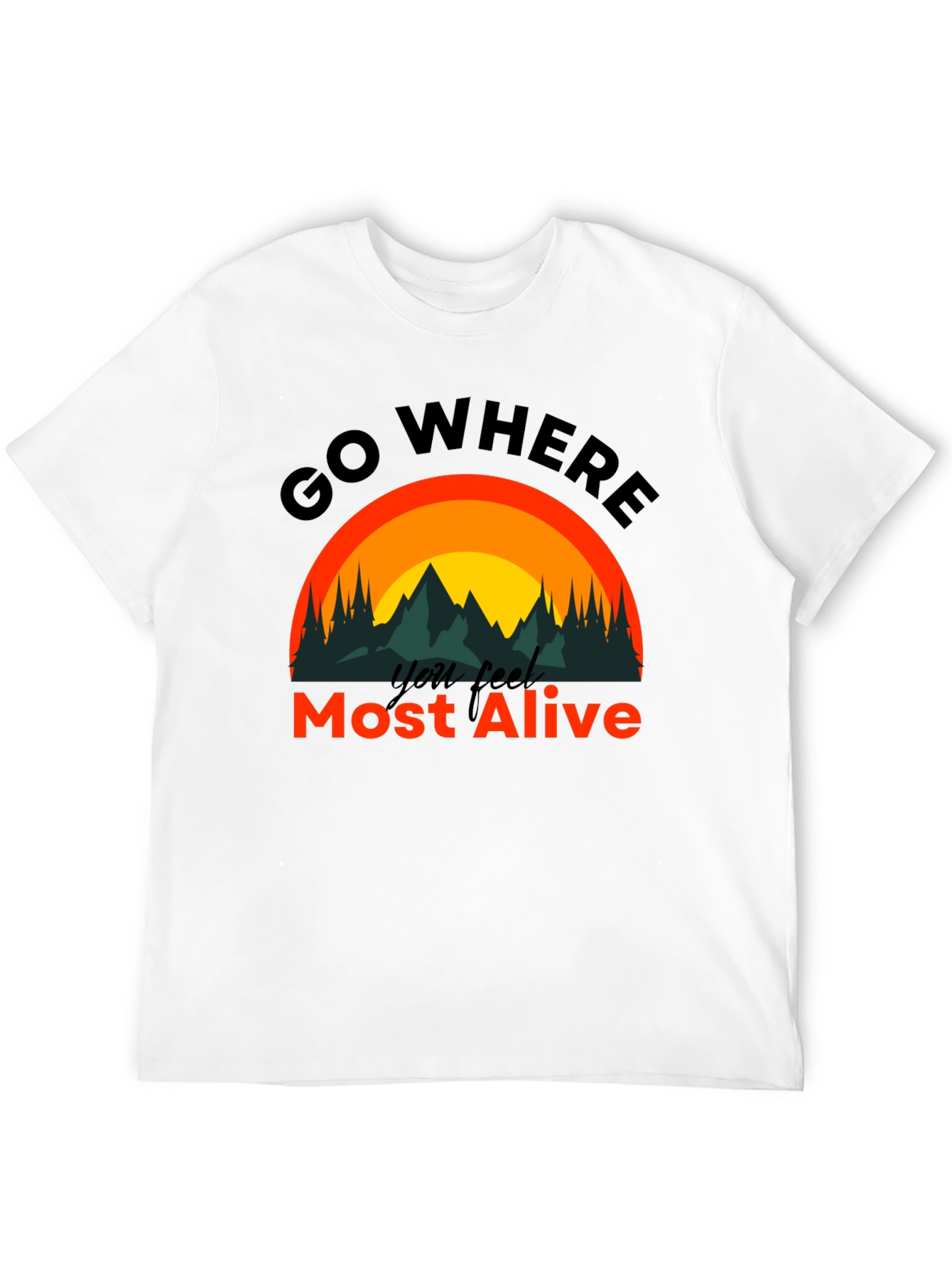 Go Where You Feel Most Alive T-Shirt
