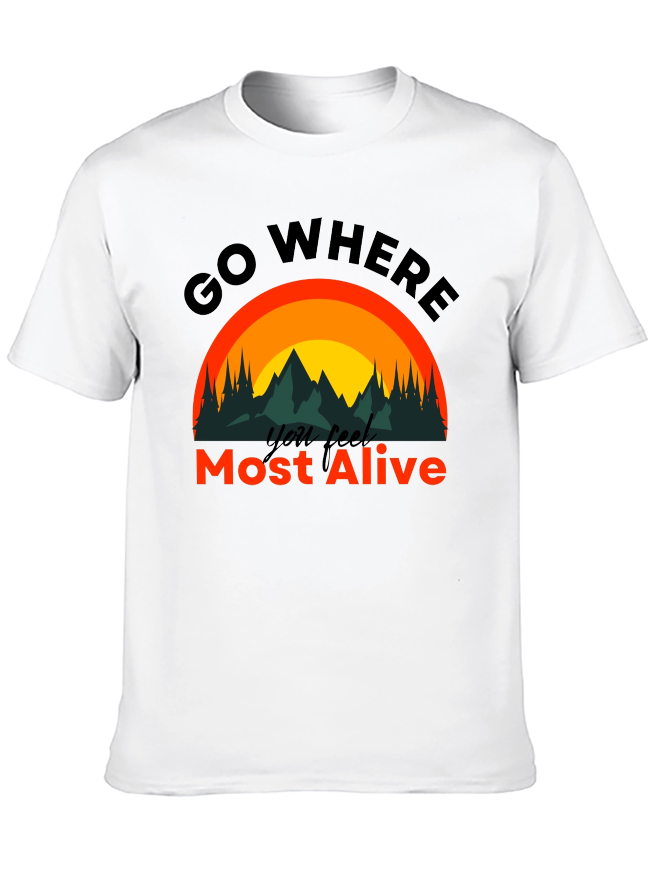 Go Where You Feel Most Alive T-Shirt