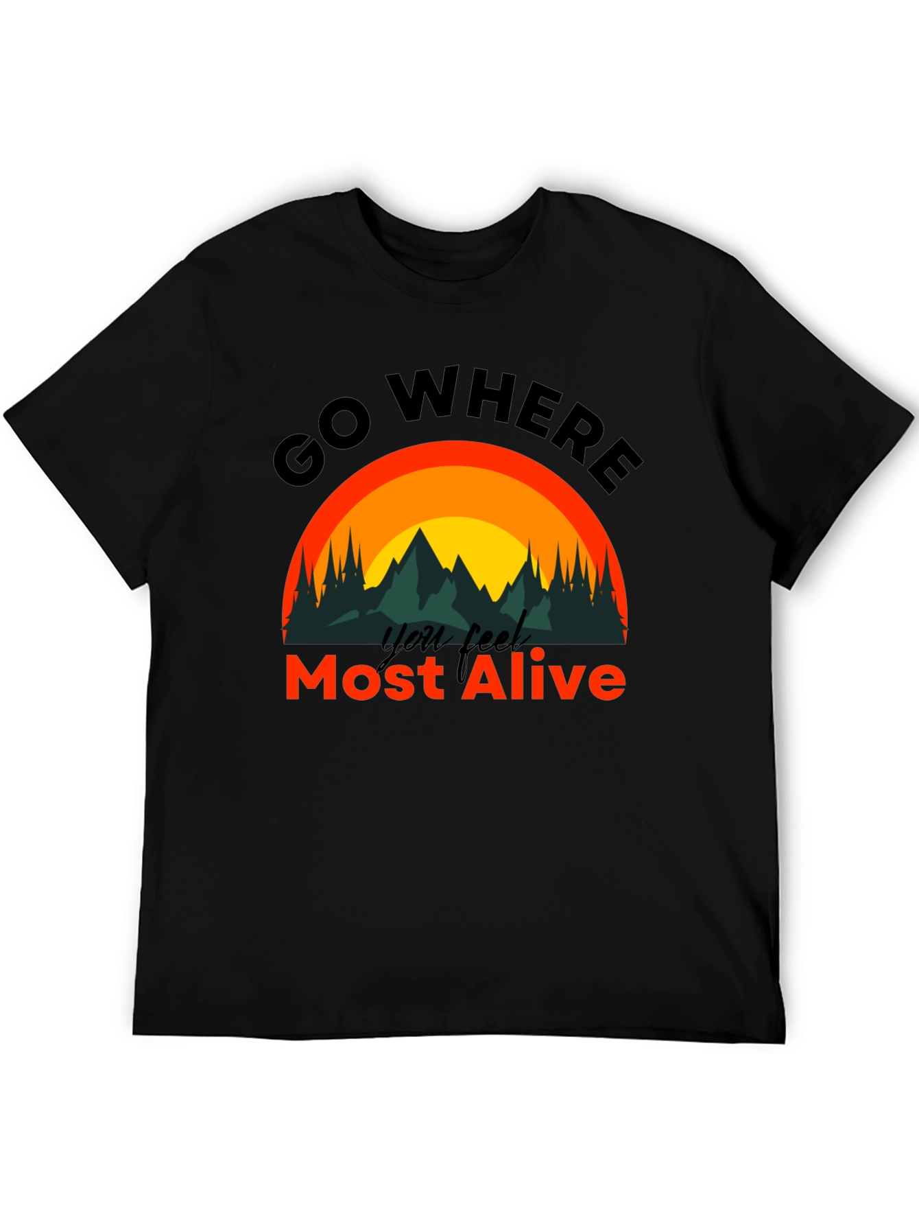 Go Where You Feel Most Alive T-Shirt
