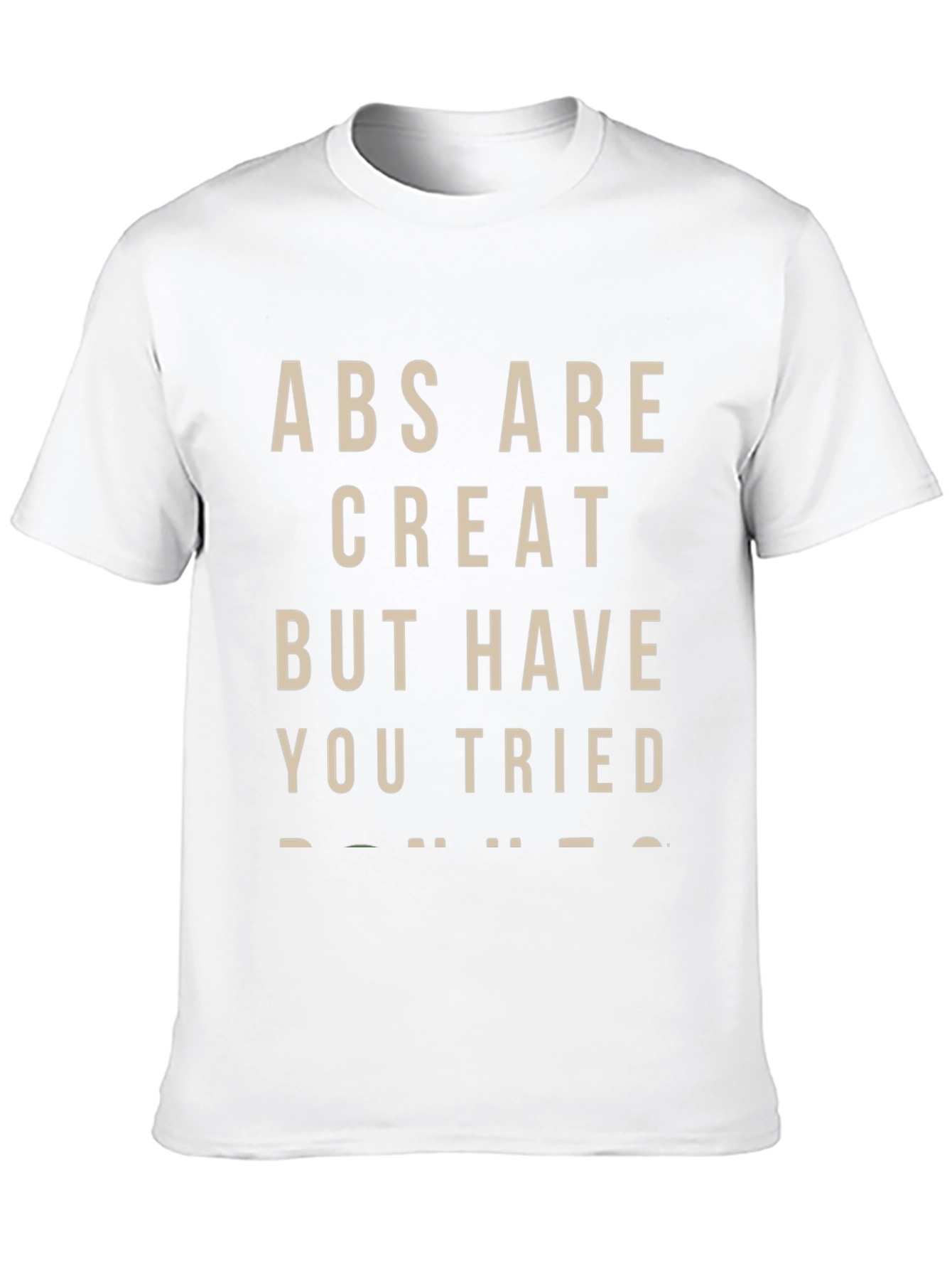Abs Are Great But Donuts T-Shirt