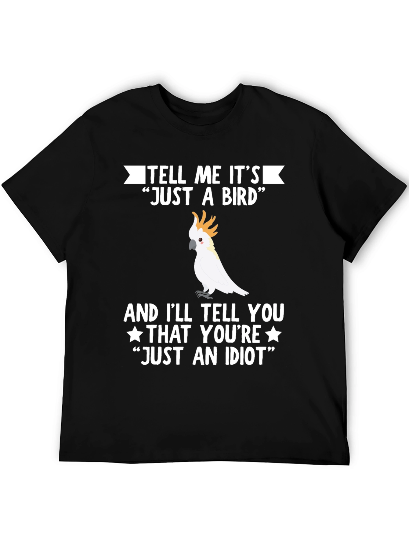 Funny Bird Lover T-Shirt - Just An Idiot Tee
