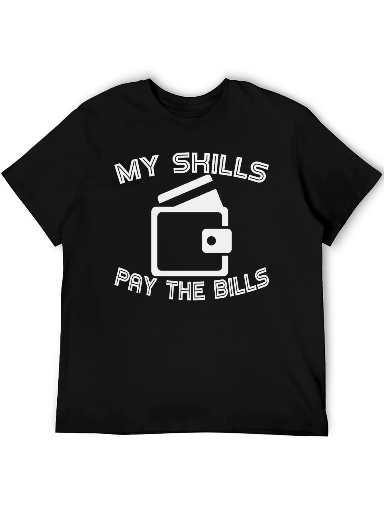 My Skills Pay The Bills Graphic T-Shirt
