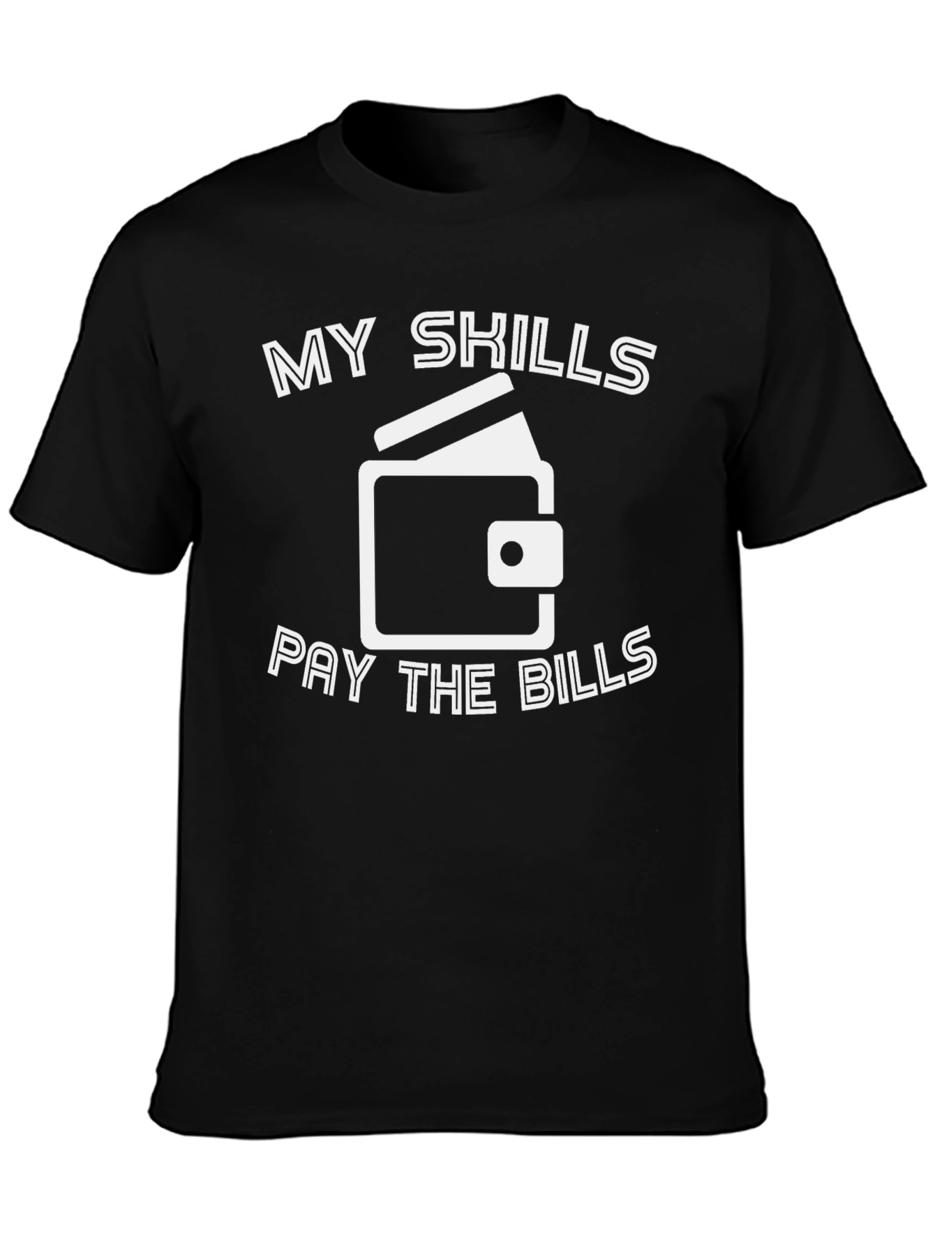 My Skills Pay The Bills Graphic T-Shirt