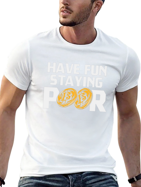 Have Fun Staying Poor Bitcoin T-Shirt - Crypto Tee