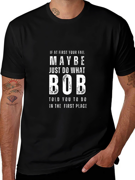Humorous Bob Tee: If At First You Fail Listen to Bob!