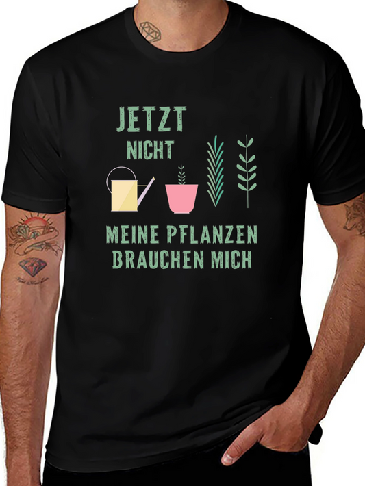 Plant Lover T-Shirt - Jetzt Nicht Meine Pflanzen Brauchen Mich