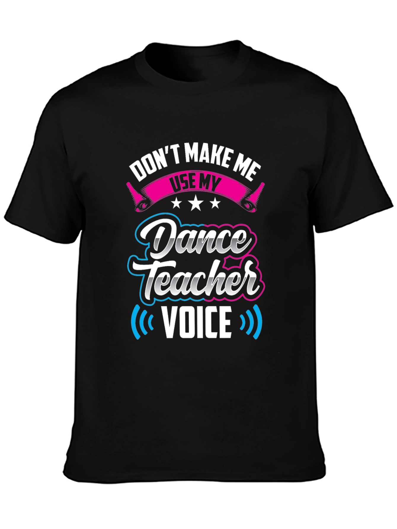 Dance Teacher Voice T-Shirt - Novelty Graphic Tee