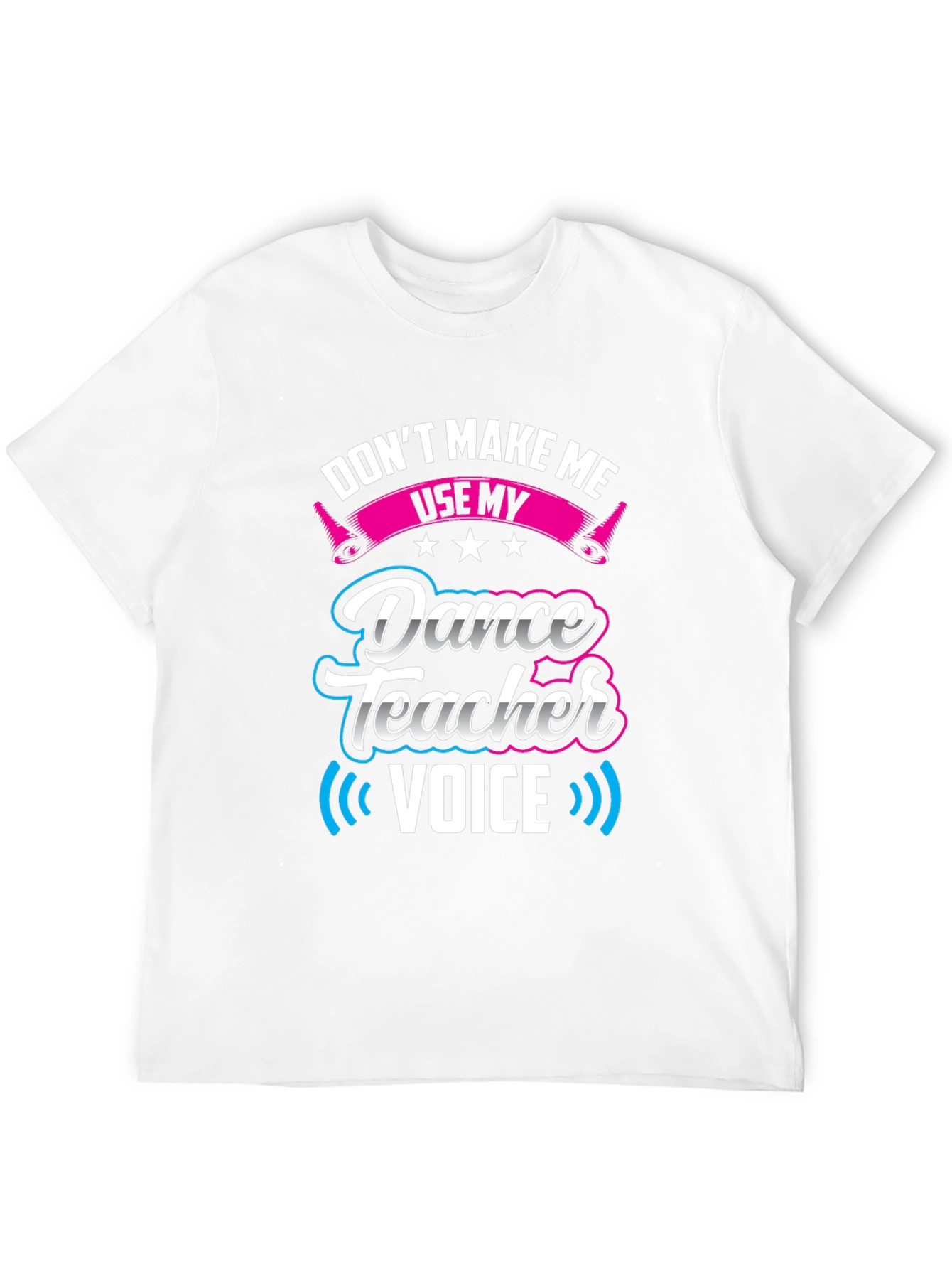 Dance Teacher Voice T-Shirt - Novelty Graphic Tee