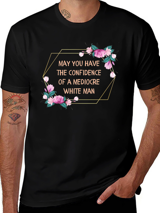 Confidence Tee - Mediocre White Man Humor