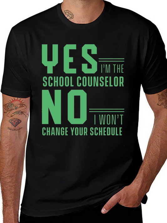 School Counselor T-Shirt: Yes Im the No I Wont Change Your Schedule