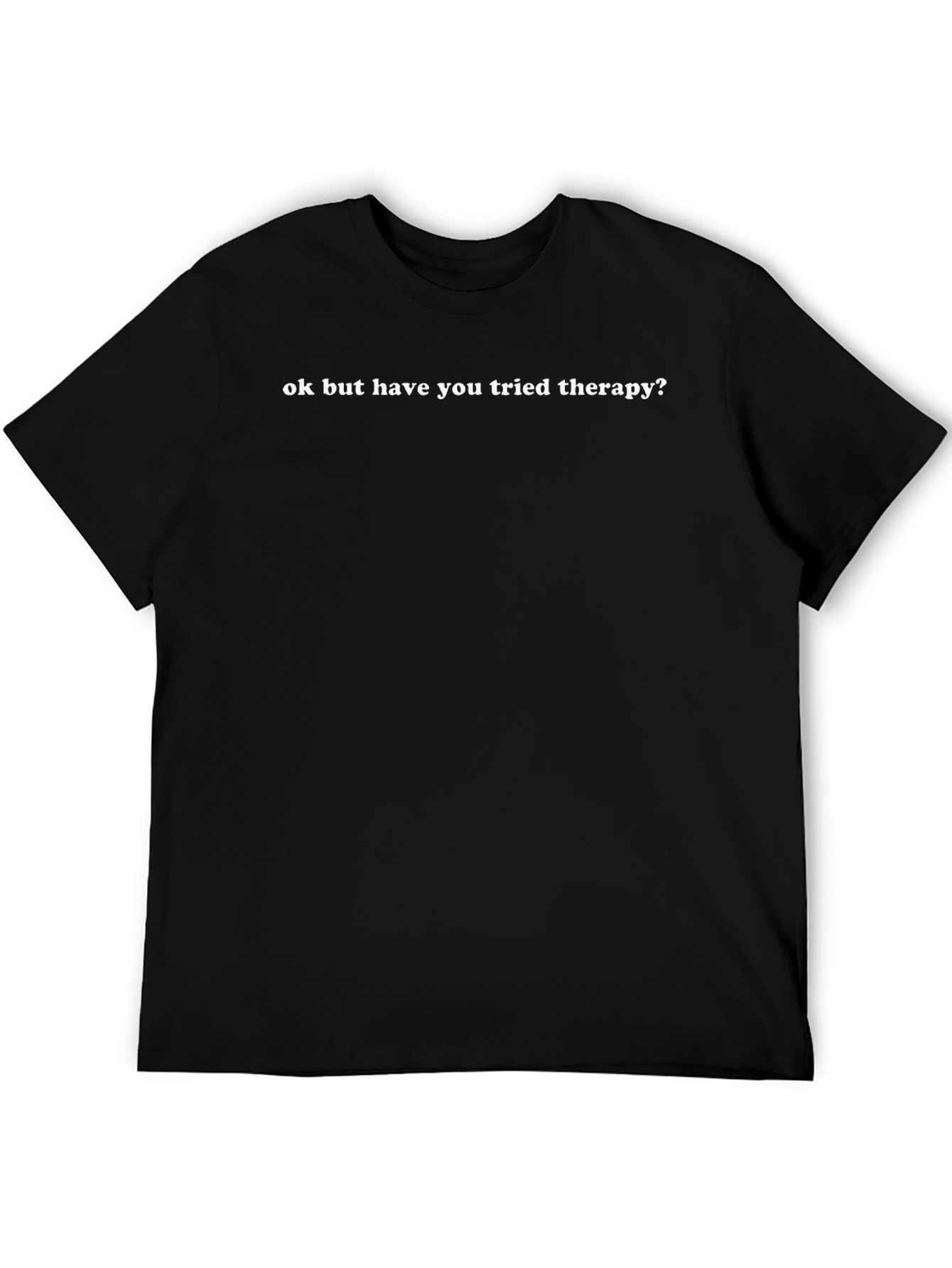 Therapy T-Shirt - Ok But Have You Tried?