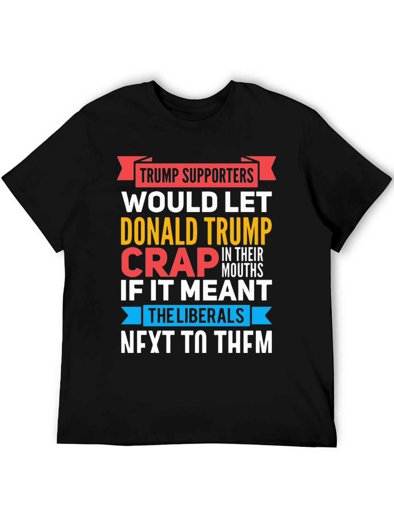Funny Anti-Liberal T-Shirt - Trump Supporters