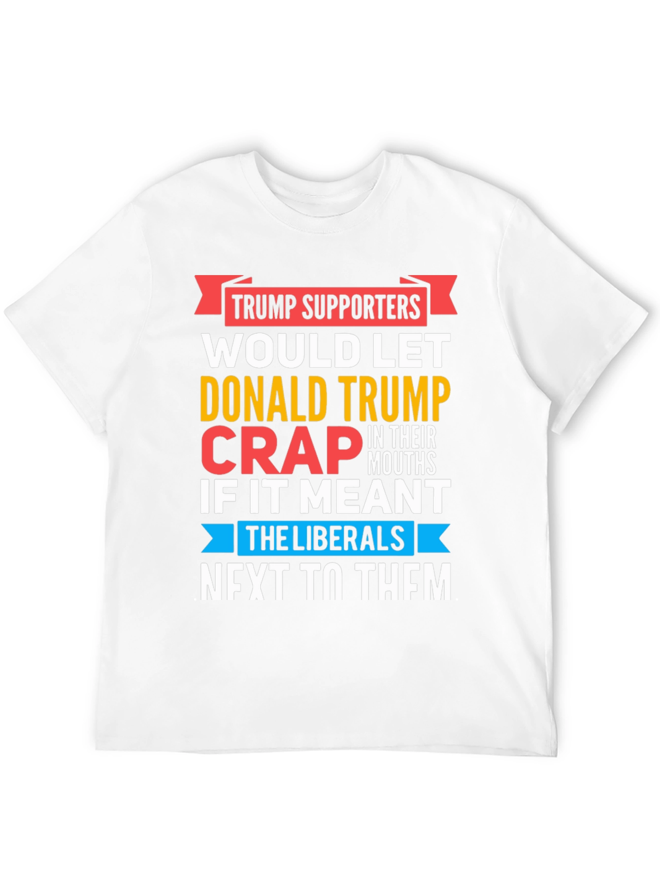 Funny Anti-Liberal T-Shirt - Trump Supporters