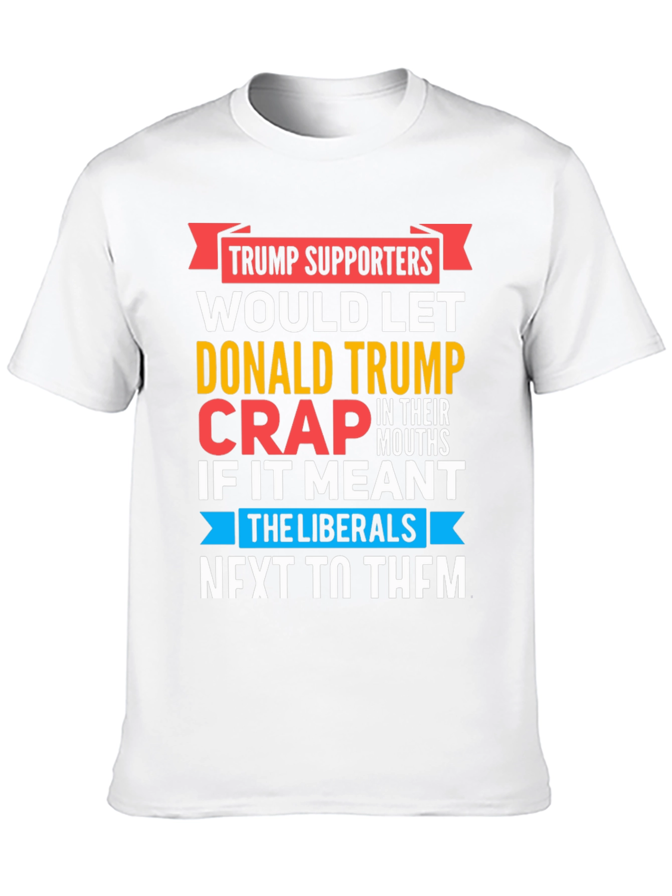 Funny Anti-Liberal T-Shirt - Trump Supporters
