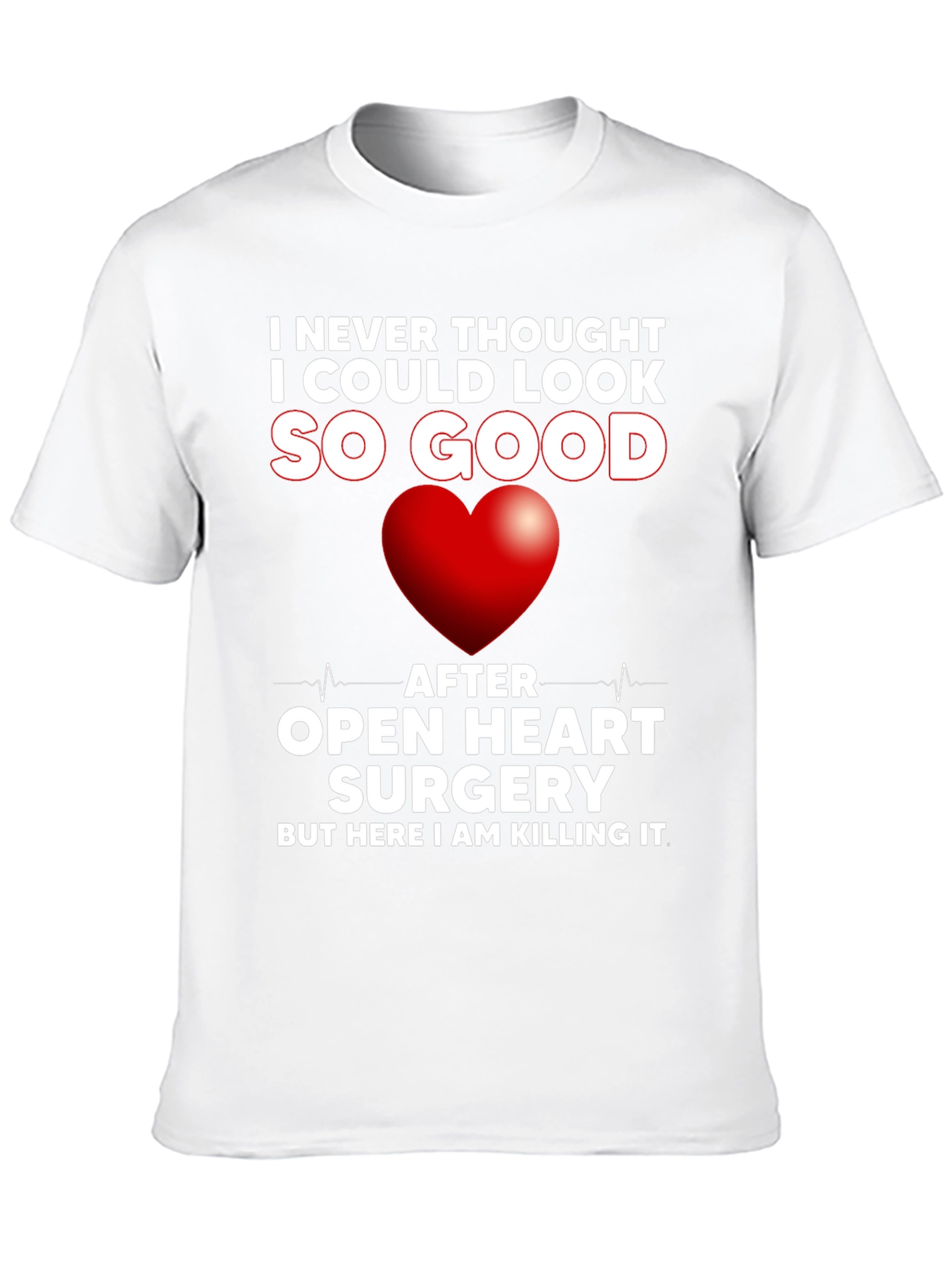 Open Heart Surgery Recovery T-Shirt - Killing It!