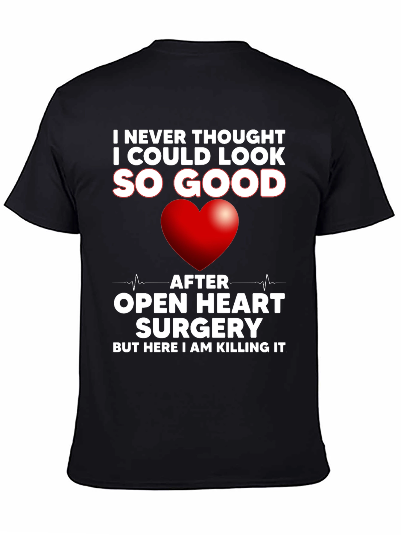 Open Heart Surgery Recovery T-Shirt - Killing It!
