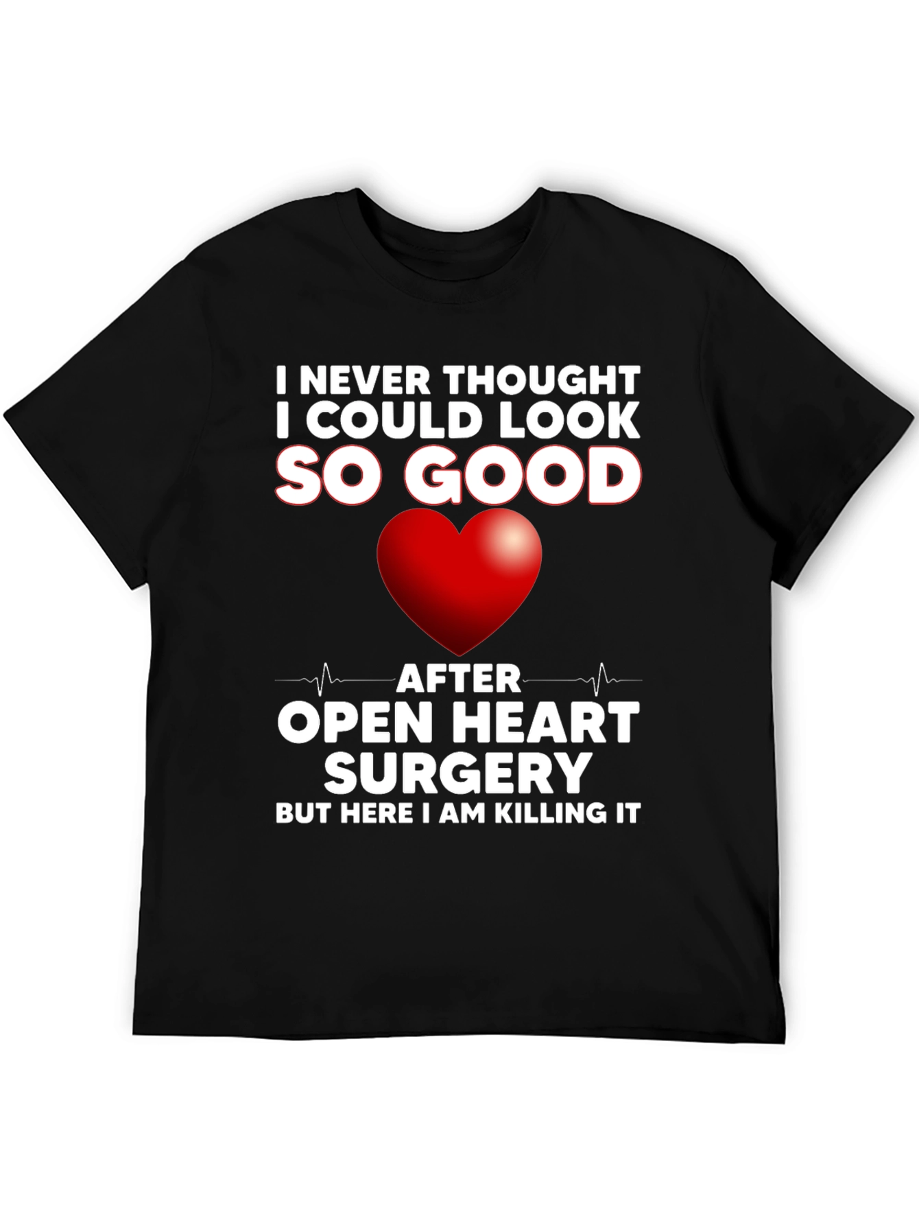 Open Heart Surgery Recovery T-Shirt - Killing It!