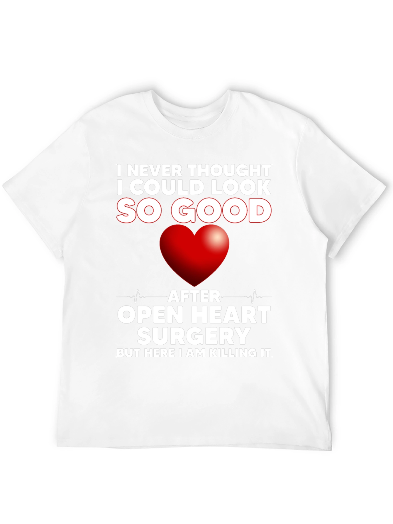 Open Heart Surgery Recovery T-Shirt - Killing It!