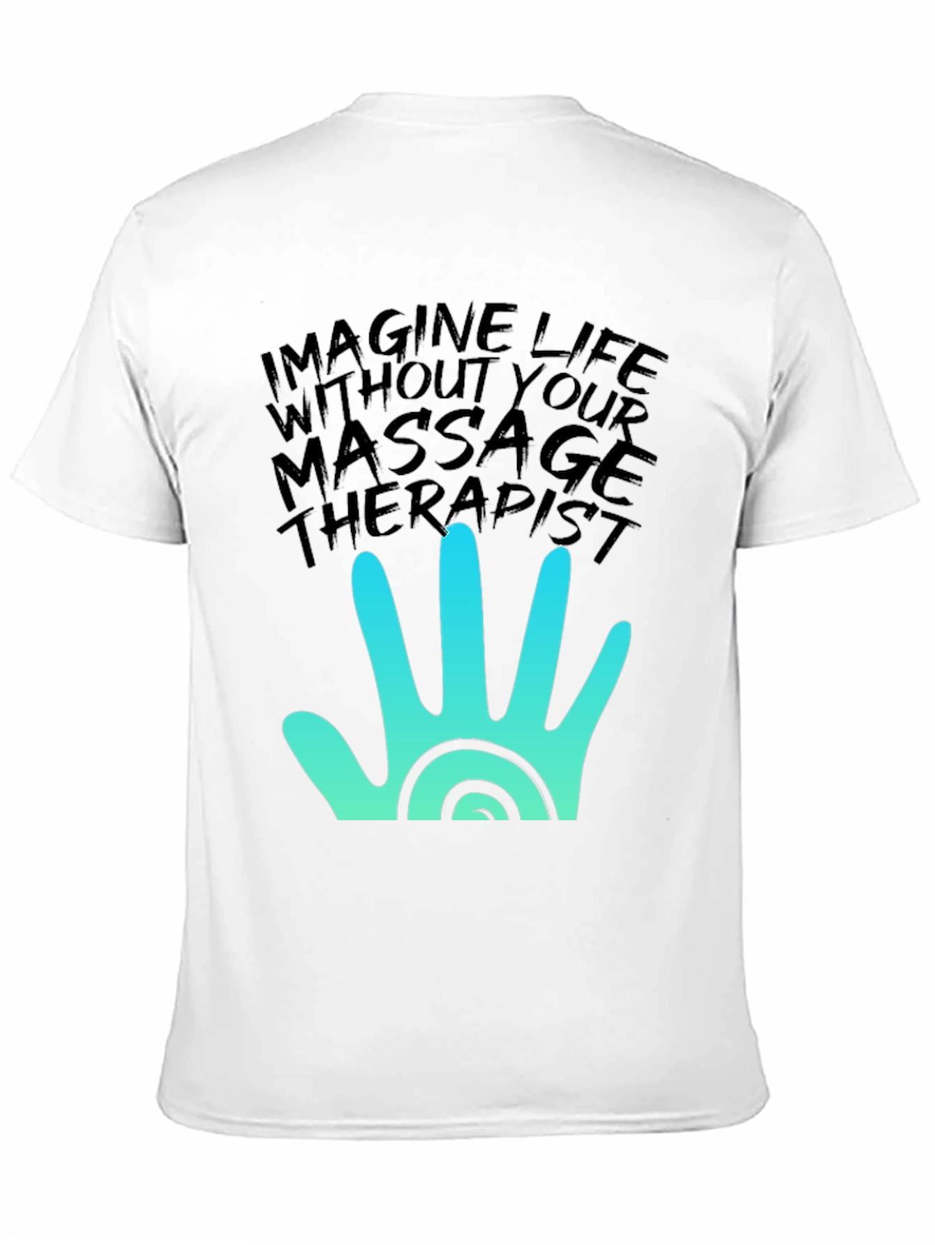 Massage Therapist T-Shirt - Imagine Life Without It!