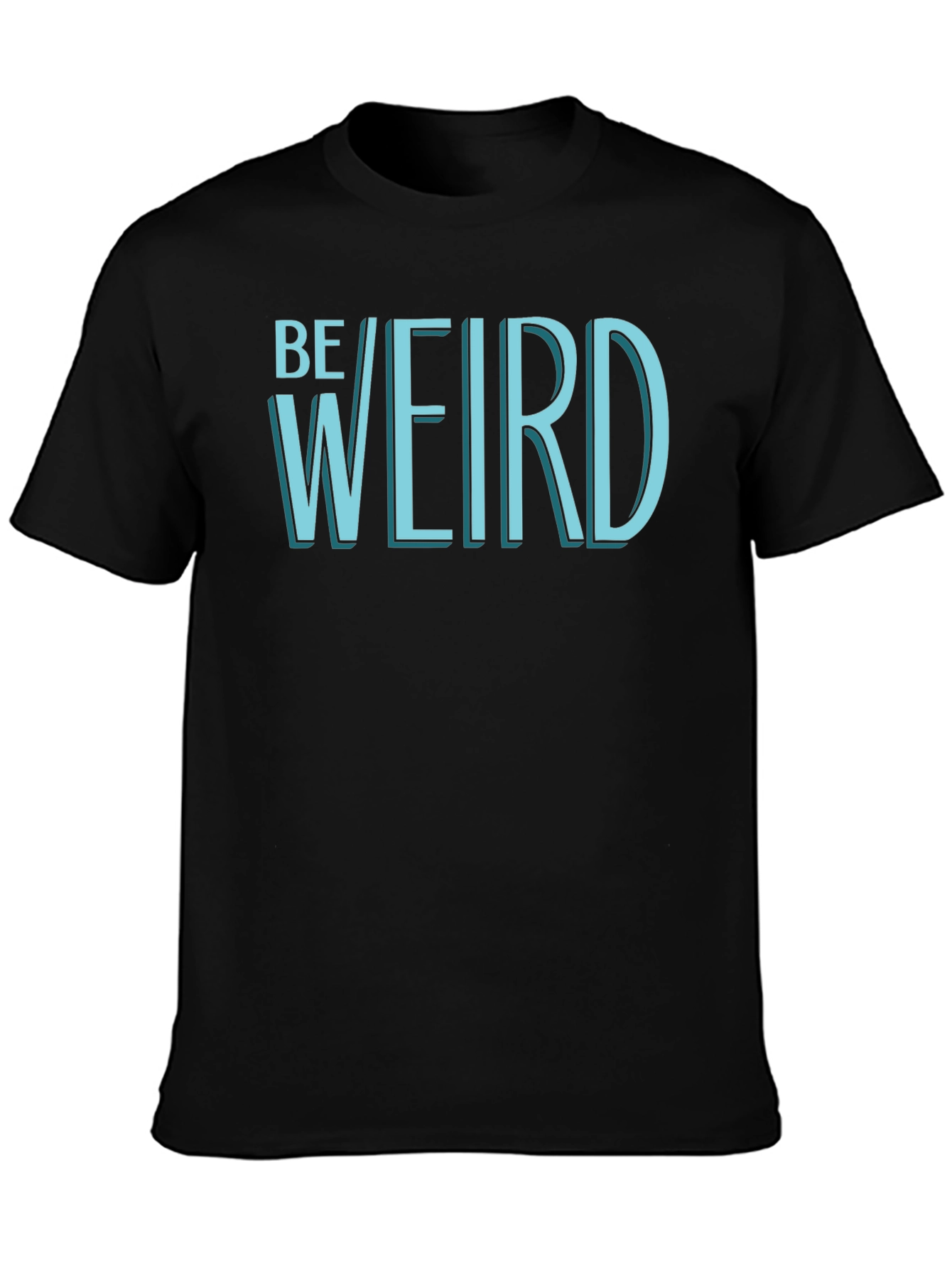 Be Weird T-Shirt - Black Graphic Tee