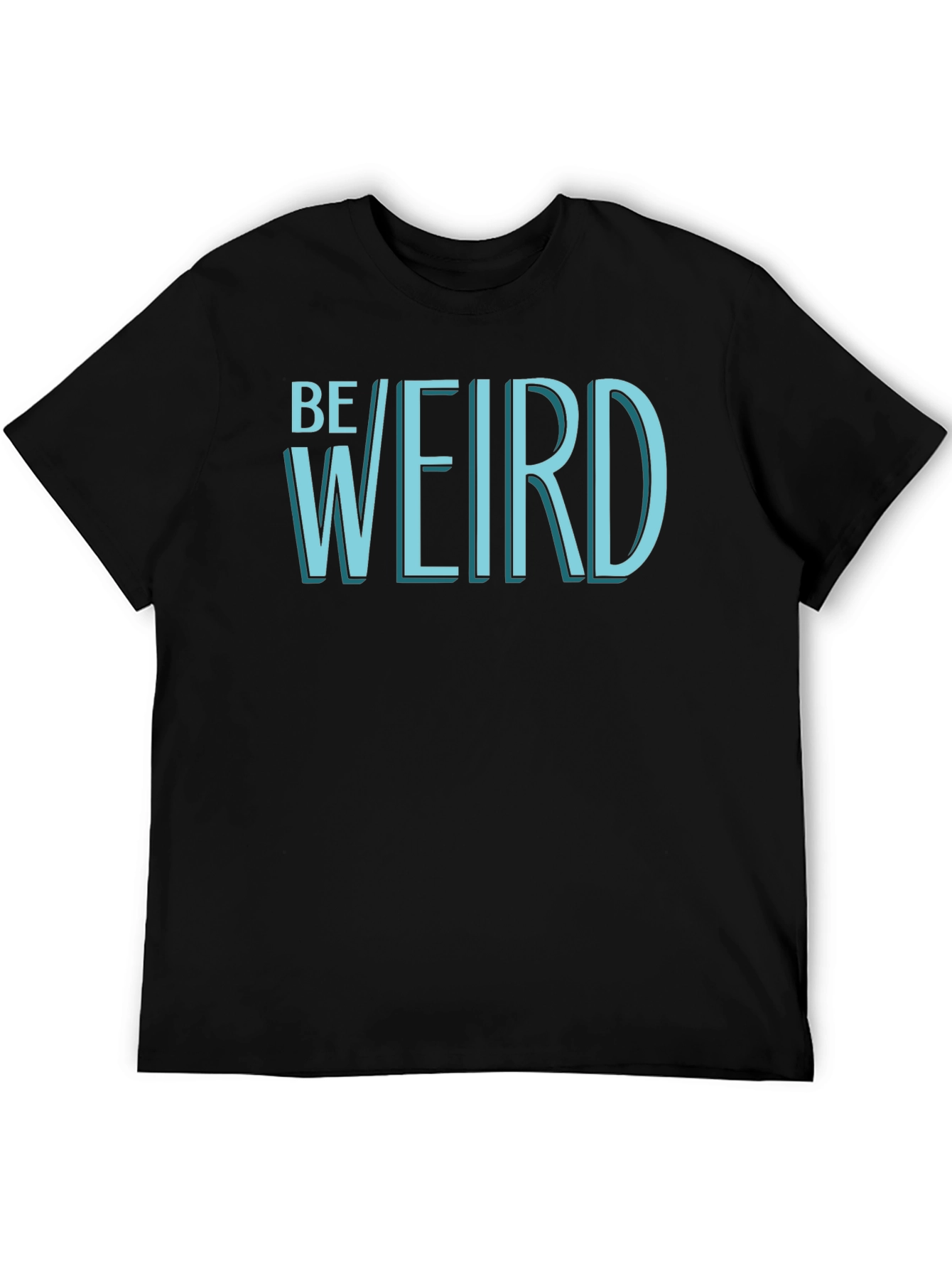 Be Weird T-Shirt - Black Graphic Tee