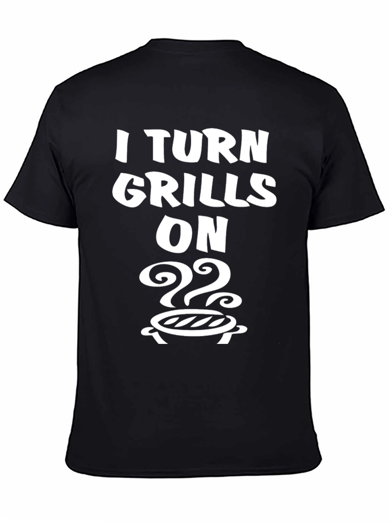 I Turn Grills On T-Shirt - BBQ Humor