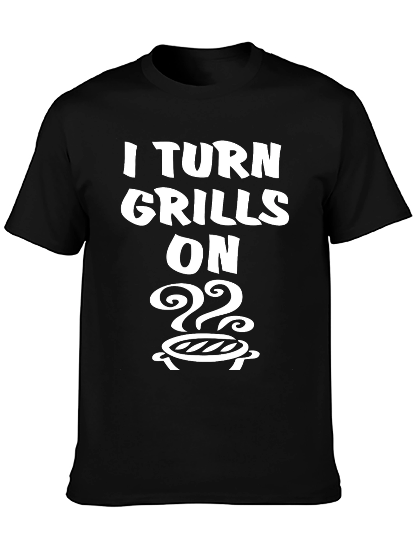 I Turn Grills On T-Shirt - BBQ Humor