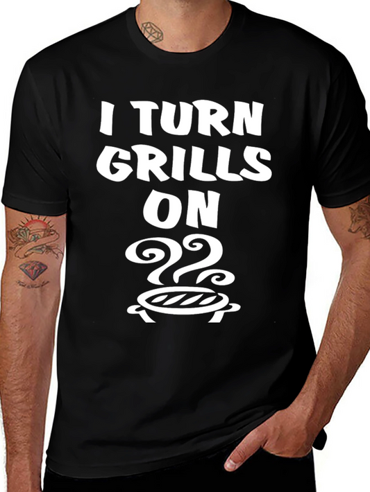 I Turn Grills On T-Shirt - BBQ Humor