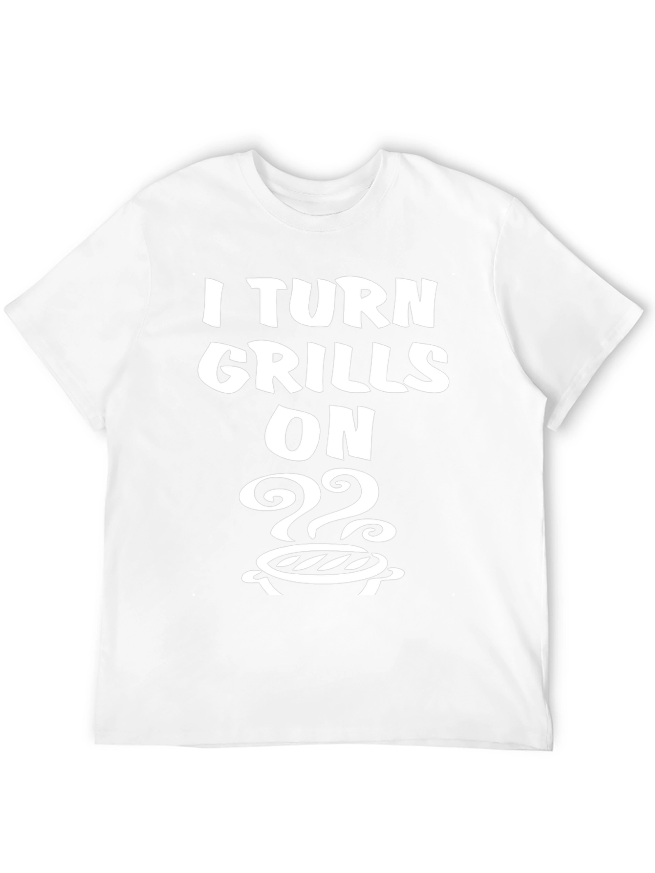 I Turn Grills On T-Shirt - BBQ Humor