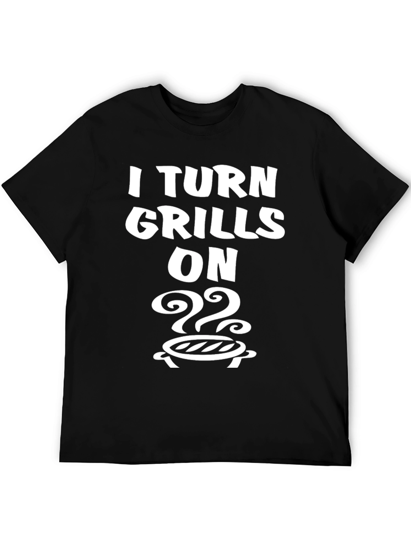 I Turn Grills On T-Shirt - BBQ Humor