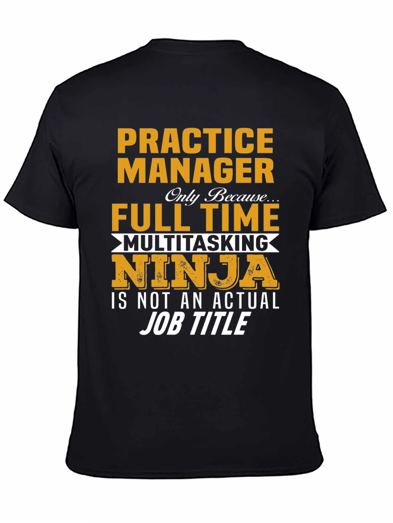 Practice Manager Full Time Ninja T-Shirt