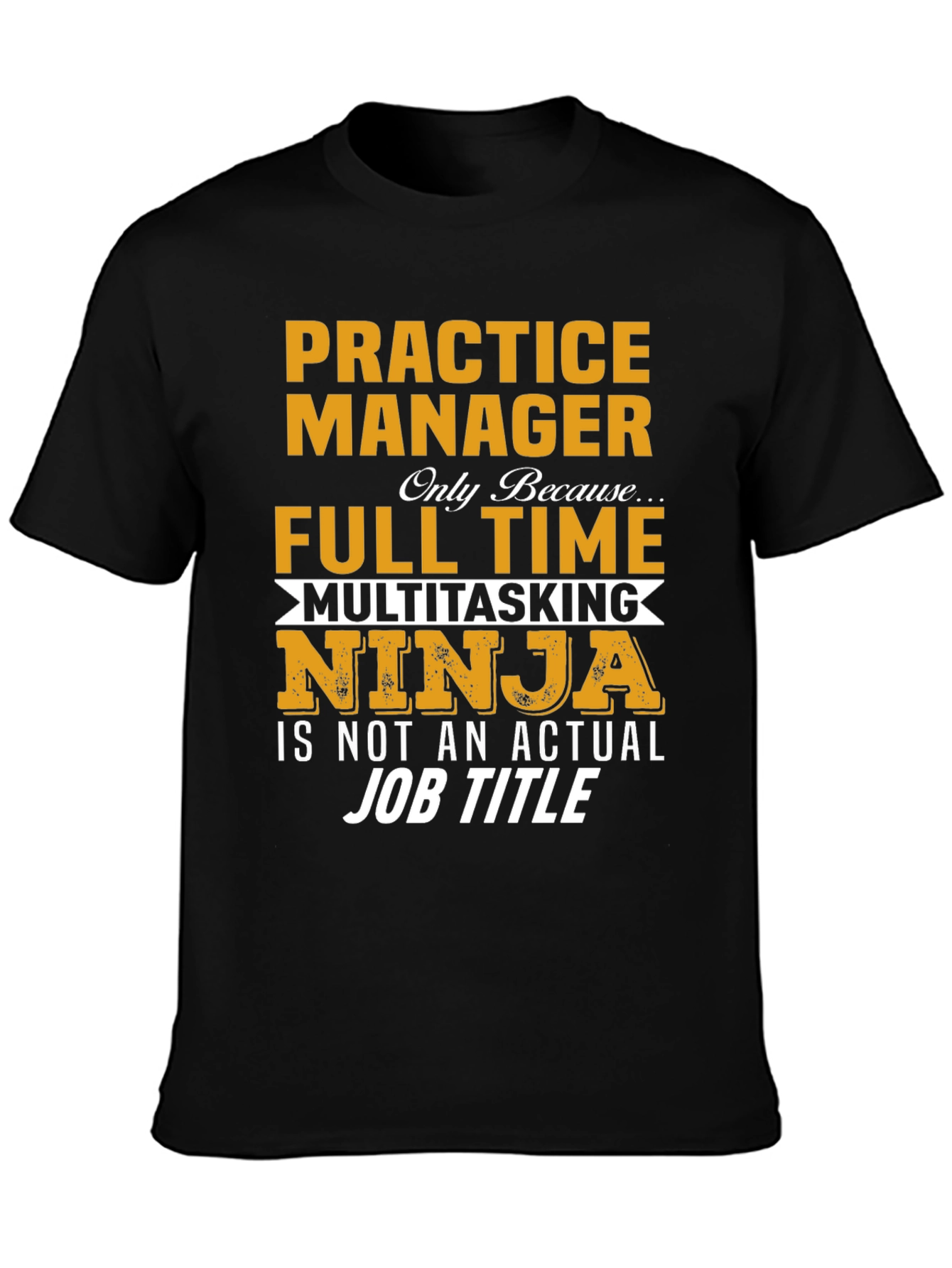 Practice Manager Full Time Ninja T-Shirt