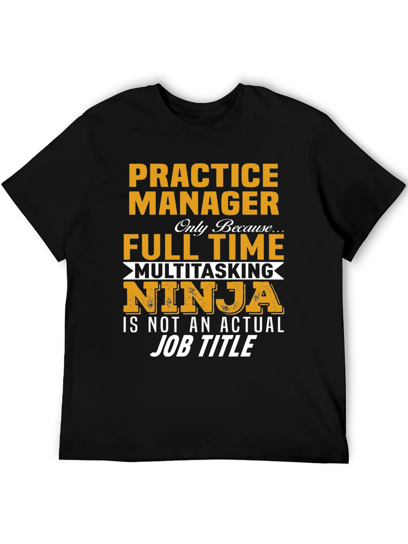 Practice Manager Full Time Ninja T-Shirt