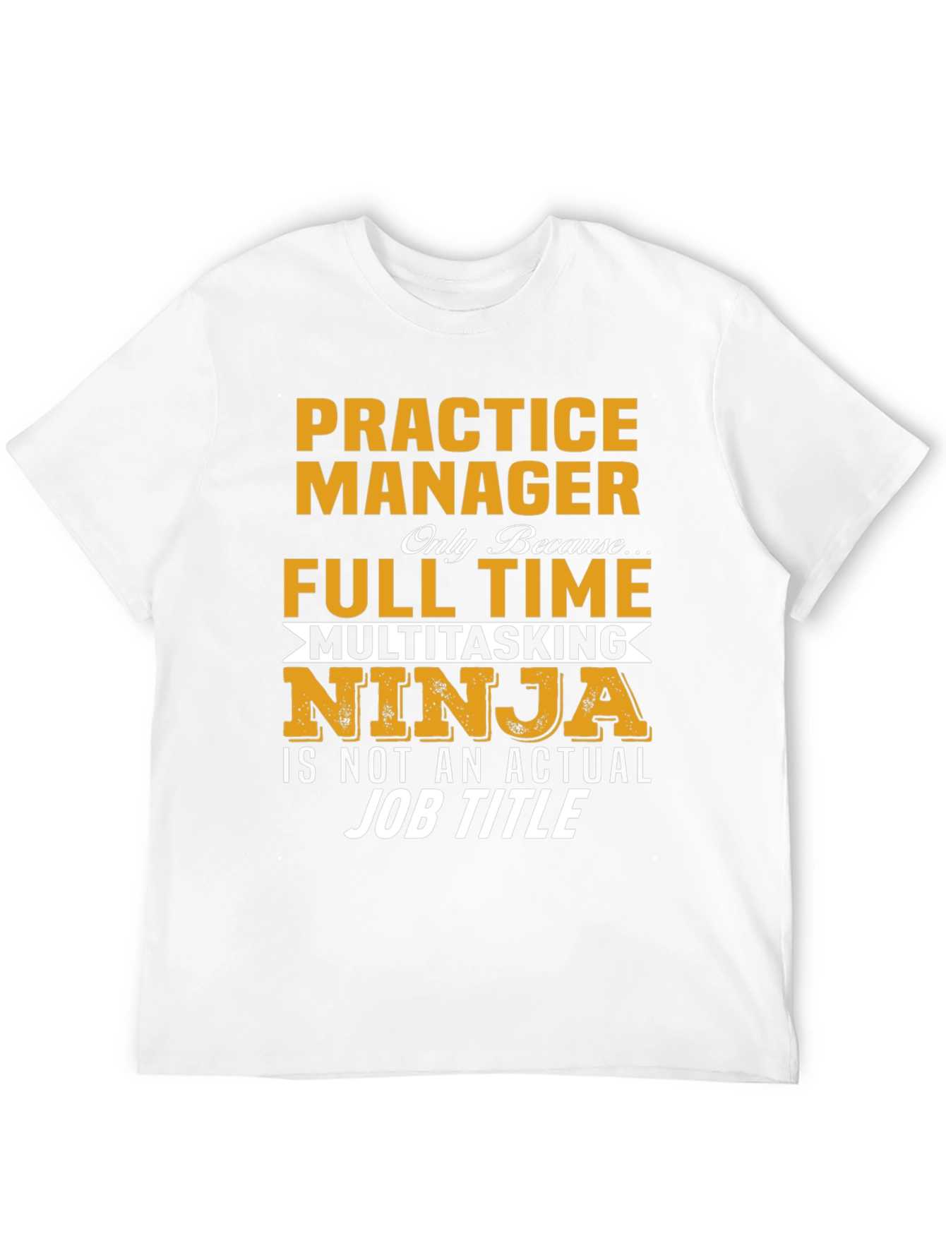 Practice Manager Full Time Ninja T-Shirt
